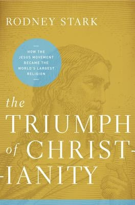 The Triumph of Christianity: How the Jesus Movement Became the World's Largest Religion Paperback HarperOne