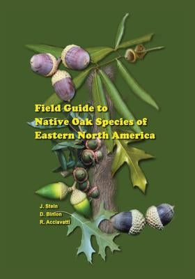 Field Guide to Native Oak Species of Eastern North America Paperback Createspace Independent Publishing Platform