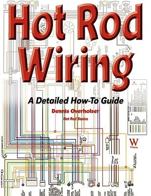 Hot Rod Wiring: A Detailed How-To Guide Paperback Wolfgang Publications