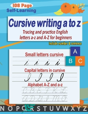 Cursive writing a to z: cursive handwriting workbook - cursive alphabet - Tracing and practice English letters a-z and A-Z for beginners Paperback Independently Published