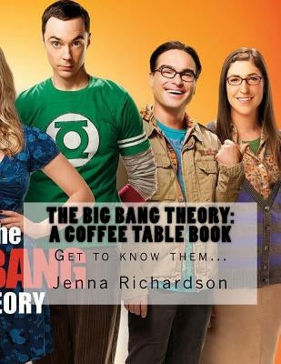 The Big Bang Theory: A Coffee Table Book: The Physics Geeks Paperback Createspace Independent Publishing Platform