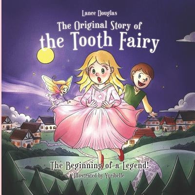 The Original Story of the Tooth Fairy - The Beginning of a Legend! Paperback Independently Published