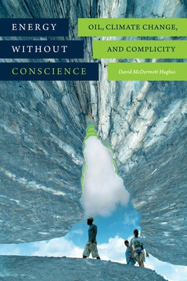Energy without Conscience: Oil, Climate Change, and Complicity Paperback Duke University Press