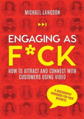 Engaging as F*ck: How to attract and connect with customers using video - A videography handbook for your business Paperback Levity