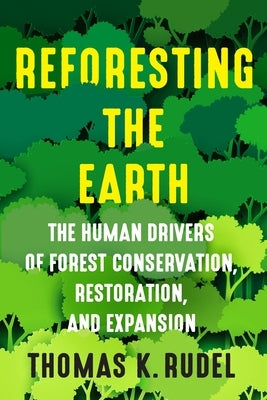 Reforesting the Earth: The Human Drivers of Forest Conservation, Restoration, and Expansion Paperback Columbia University Press