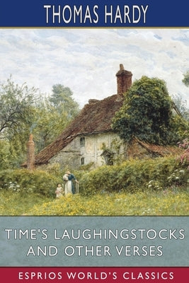 Time's Laughingstocks and Other Verses (Esprios Classics) by Hardy, Thomas