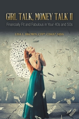 Girl Talk, Money Talk II: Financially Fit and Fabulous in your 40s and 50s Paperback Authorhouse