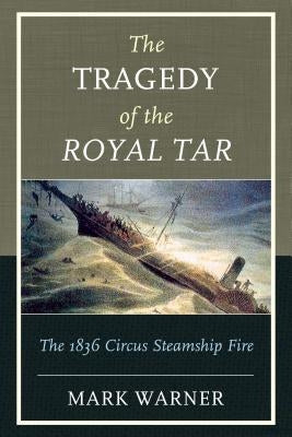 The Tragedy of the Royal Tar: The 1836 Circus Steamship Fire Paperback Down East Books