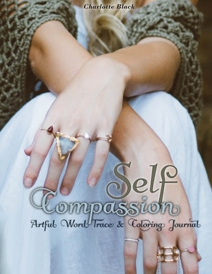 Self-Compassion: Artful Word Trace & Coloring Journal Paperback Independently Published