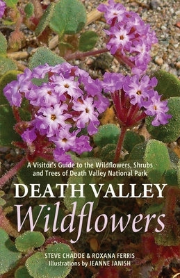 Death Valley Wildflowers: A Visitor's Guide to the Wildflowers, Shrubs and Trees of Death Valley National Park Paperback Orchard Innovations