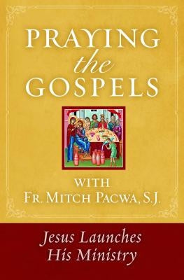 Praying the Gospels with Fr. Mitch Pacwa: Jesus Launches His Ministry Word Among Us Press
