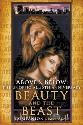 Above & Below: The Unofficial 35th Anniversary Beauty and the Beast Companion Paperback BearManor Media
