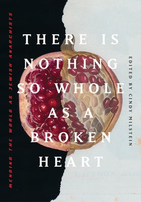 Paperback of "There Is Nothing So Whole as a Broken Heart" by AK Press, featuring the book cover with title and design elements.