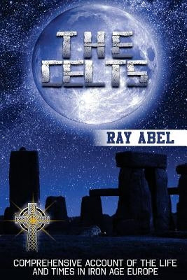 The Celts: Life and Times in Iron Age Europe Paperback Createspace Independent Publishing Platform