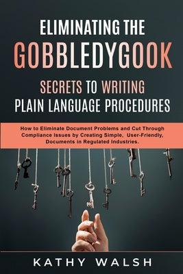 Eliminating the Gobbledygook - Secrets to Writing Plain Language Procedures Paperback Independently Published
