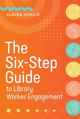 The Six-Step Guide to Library Worker Engagement Paperback ALA Editions