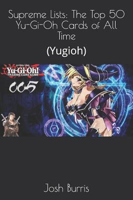 Supreme Lists: The Top 50 Yu-Gi-Oh Cards of All Time: (Yugioh) Paperback Independently Published