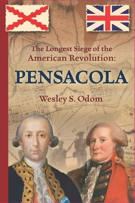 The Longest Siege of the American Revolution: Pensacola Paperback Independently Published
