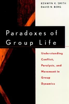 Paradoxes of Group Life: Understanding Conflict, Paralysis, and Movement in Group Dynamics Paperback Jossey-Bass