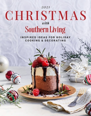 2021 Christmas with Southern Living: Inspired Ideas for Holiday Cooking & Decorating by Editors of Southern Living