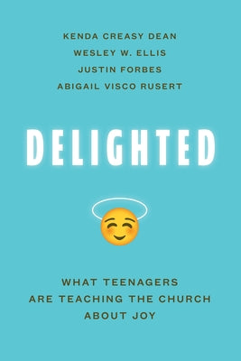 Delighted: What Teenagers Are Teaching the Church about Joy Paperback William B. Eerdmans Publishing Company