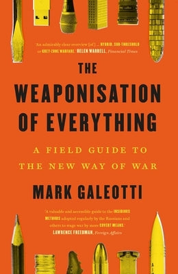 The Weaponisation of Everything: A Field Guide to the New Way of War Paperback Yale University Press