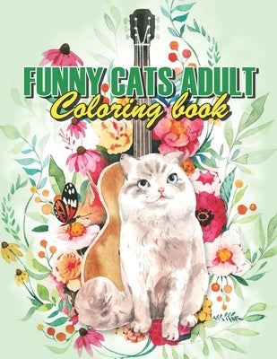 Funny Cats Adult Coloring book: Drinking Animals Coloring Book, A Fun Coloring Gift Book For Coffee Lovers & Adults Relaxation With Stress Relieving A Paperback Independently Published