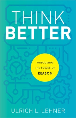 Think Better: Unlocking the Power of Reason Baker Academic