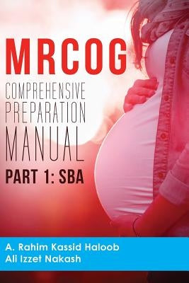 MRCOG Comprehensive Preparation Manual: Part 1, SBA Paperback Createspace Independent Publishing Platform