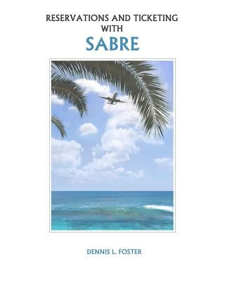Reservations and Ticketing with SABRE Paperback Createspace Independent Publishing Platform