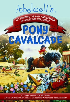 Thelwell's Pony Cavalcade: Angels on Horseback, a Leg in Each Corner, Riding Academy Trafalgar Square Books