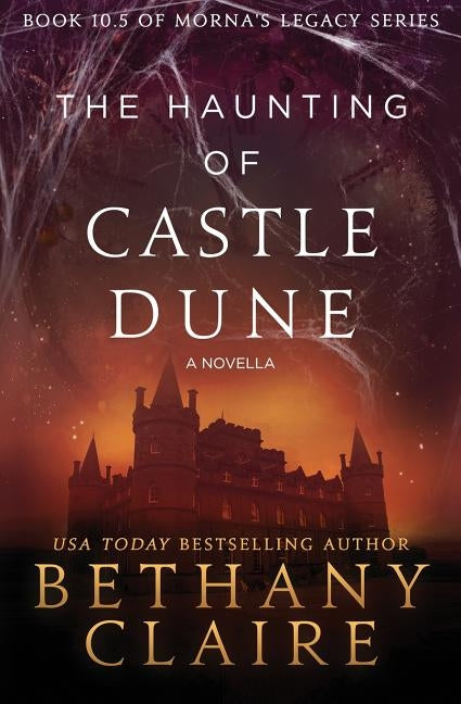 The Haunting of Castle Dune - A Novella: A Scottish, Time Travel Romance Paperback Bethany Claire Books, LLC