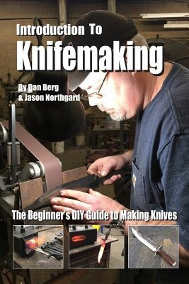 Introduction to Knifemaking: The Beginner's DIY Guide to Making Knives Paperback Independently Published