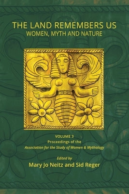 The Land Remembers Us: Women, Myth, and Nature Paperback Women and Myth Press