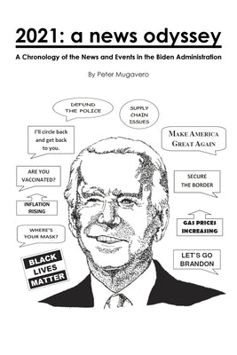 2021: a news odyssey: A Chronology of the News and Events in the Biden Administration by Mugavero, Peter