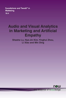 Audio and Visual Analytics in Marketing and Artificial Empathy by Lu, Shasha