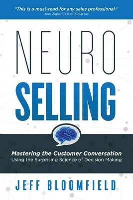 NeuroSelling: Mastering the Customer Conversation Using the Surprising Science of Decision-Making Axon Publishing, LLC