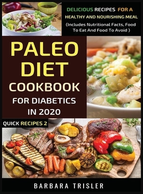 Paleo Diet Cookbook For Diabetics In 2020 - Delicious Recipes For A Healthy And Nourishing Meal by Trisler, Barbara