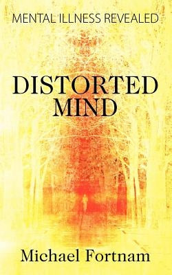 Distorted Mind: Mental Illness Revealed Paperback Outskirts Press