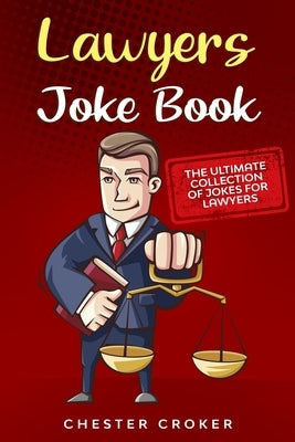 Lawyers Joke Book: The Ultimate Collection Of Funny Lawyer Jokes Paperback Independently Published