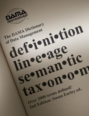 The DAMA Dictionary of Data Management, 2nd Edition: Over 2,000 Terms Defined for IT and Business Professionals Paperback Technics Publications