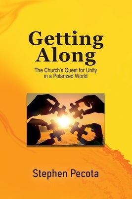 Getting Along: The Church's Quest for Unity in a Polarized World Paperback Stephen B. Pecota