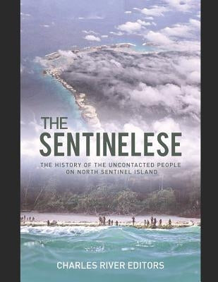 The Sentinelese: The History of the Uncontacted People on North Sentinel Island Paperback Independently Published