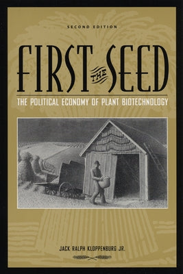 First the Seed: The Political Economy of Plant Biotechnology Paperback University of Wisconsin Press