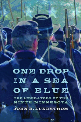 One Drop in a Sea of Blue: The Liberators of the Ninth Minnesota Paperback Minnesota Historical Society Press