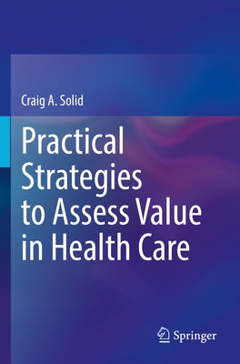 Practical Strategies to Assess Value in Health Care Paperback Springer