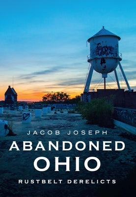 Abandoned Ohio: Rustbelt Derelicts Paperback America Through Time