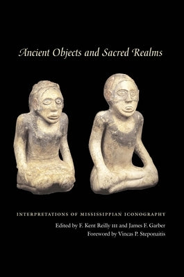 Ancient Objects and Sacred Realms: Interpretations of Mississippian Iconography Paperback University of Texas Press