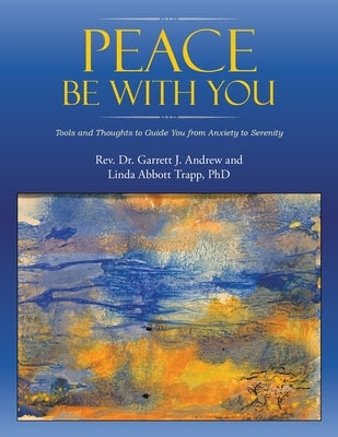 Peace Be with You: Tools and Thoughts to Guide You from Anxiety to Serenity Paperback Liferich