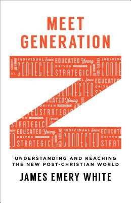 Meet Generation Z: Understanding and Reaching the New Post-Christian World Baker Books
